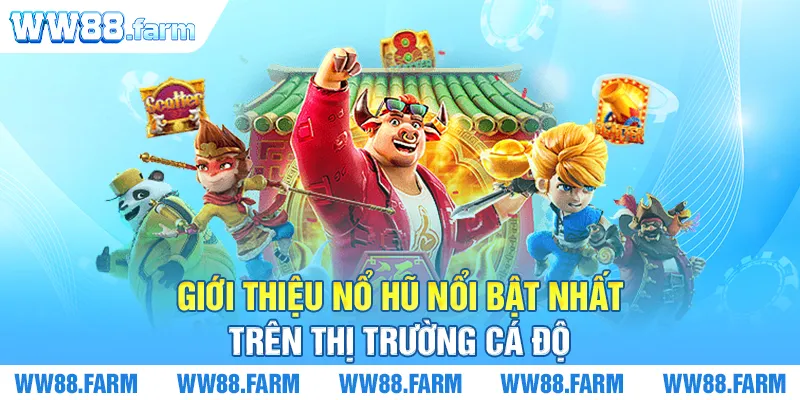 Giới thiệu Nổ hũ nổi bật nhất trên thị trường cá độ