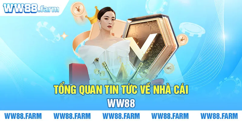 Tổng quan tin tức về nhà cái - WW88