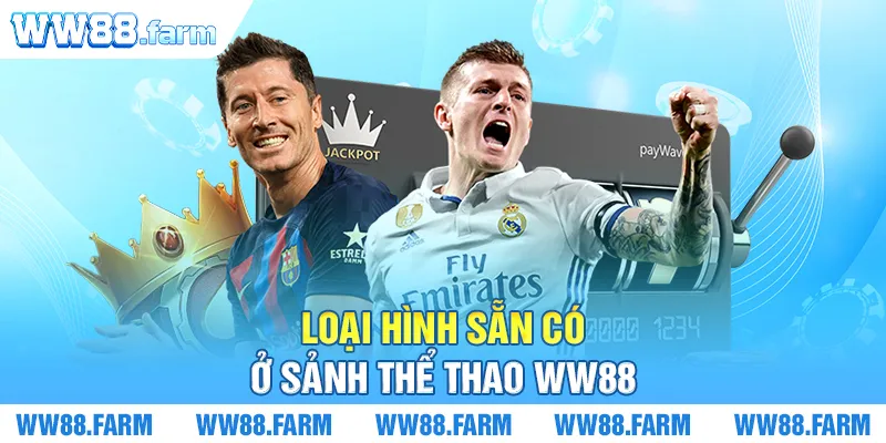 Loại hình sẵn có ở sảnh Thể thao WW88