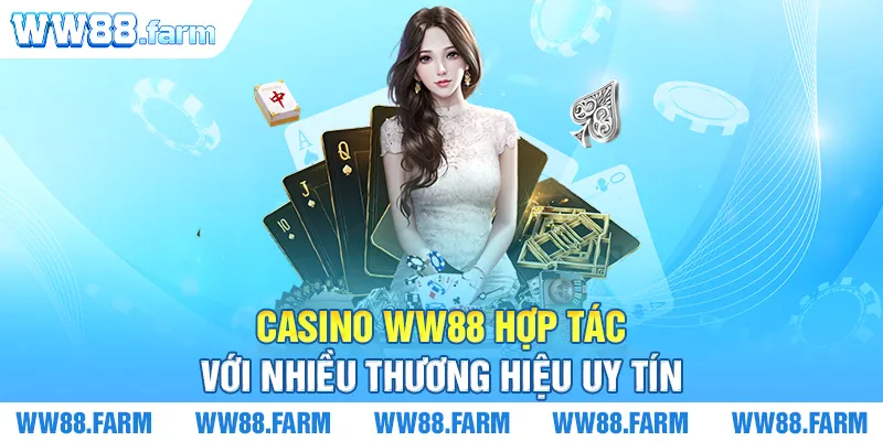 Casino WW88 hợp tác với nhiều thương hiệu uy tín