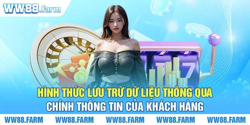 Hình thức lưu trữ dữ liệu thông qua chính thông tin của khách hàng 