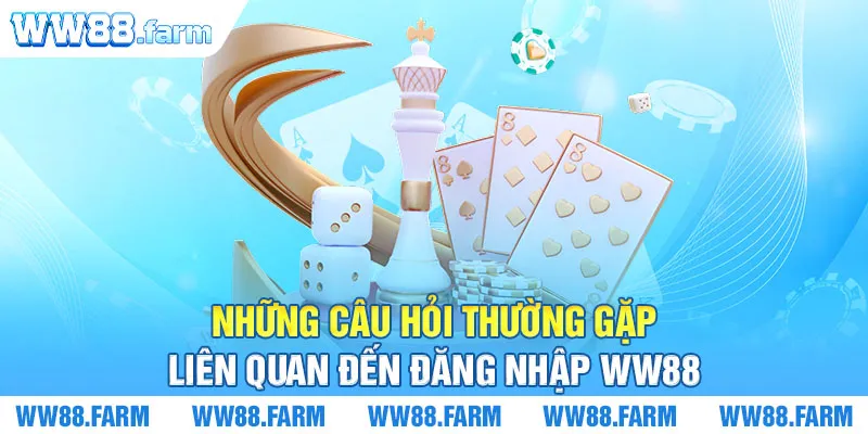 Những câu hỏi thường gặp liên quan đến đăng nhập WW88