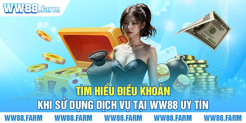 Tìm hiểu điều khoản khi sử dụng dịch vụ tại WW88 uy tín