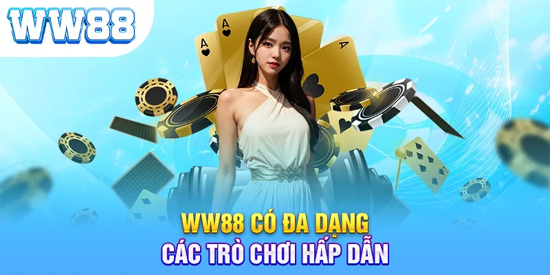 WW88 có đa dạng các trò chơi hấp dẫn