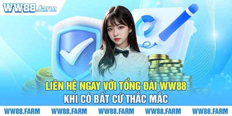 Liên hệ ngay với tổng đài WW88 khi có bất cứ thắc mắc