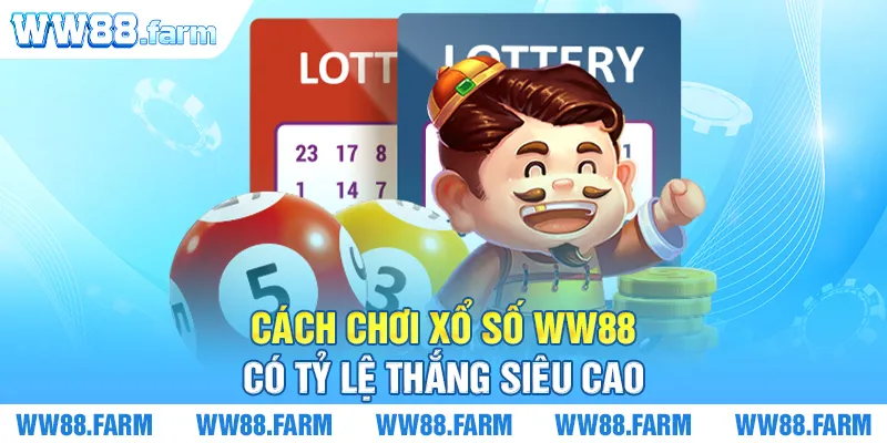 Cách chơi xổ số WW88 có tỷ lệ thắng siêu cao 