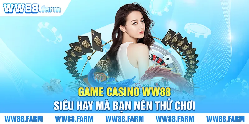 Game Casino WW88 siêu hay mà bạn nên thử chơi