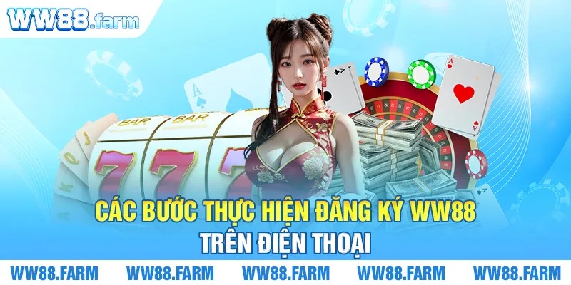 Các bước thực hiện đăng ký WW88 trên điện thoại