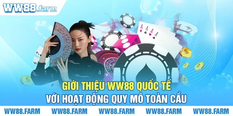 Giới thiệu WW88 quốc tế với hoạt động quy mô toàn cầu