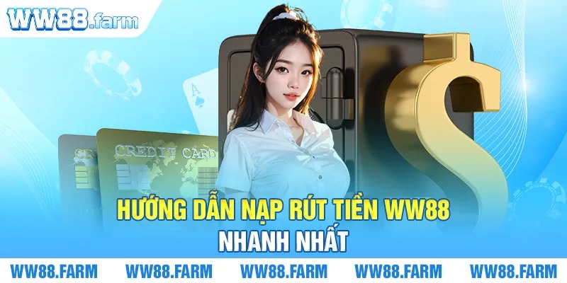 Hướng dẫn nạp rút tiền WW88 nhanh nhất