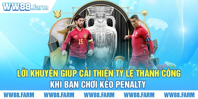 Lời khuyên giúp cải thiện tỷ lệ thành công khi bạn chơi kèo penalty