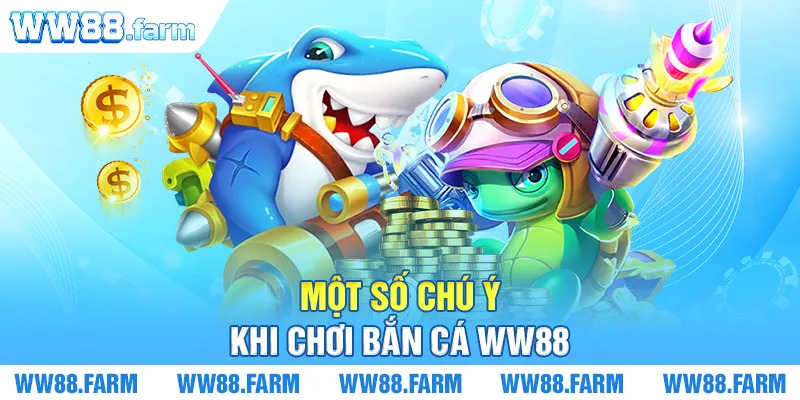 Một số chú ý khi chơi bắn cá WW88