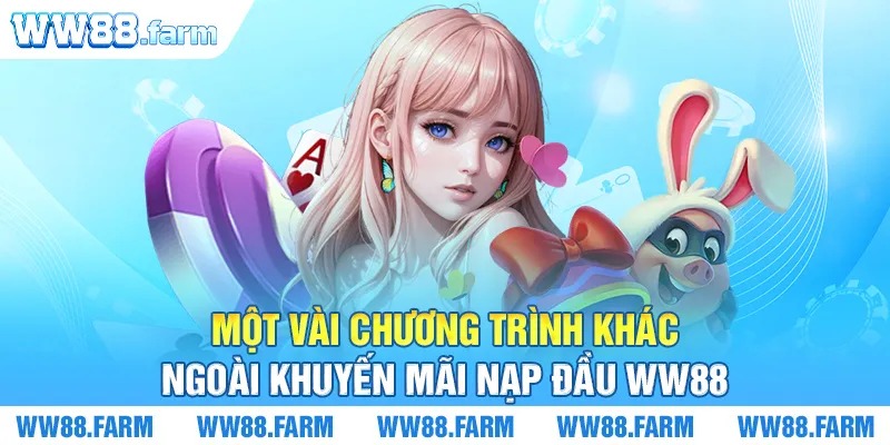 Một vài chương trình khác ngoài khuyến mãi nạp đầu WW88