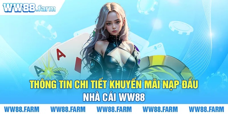 Thông tin chi tiết khuyến mãi nạp đầu nhà cái WW88