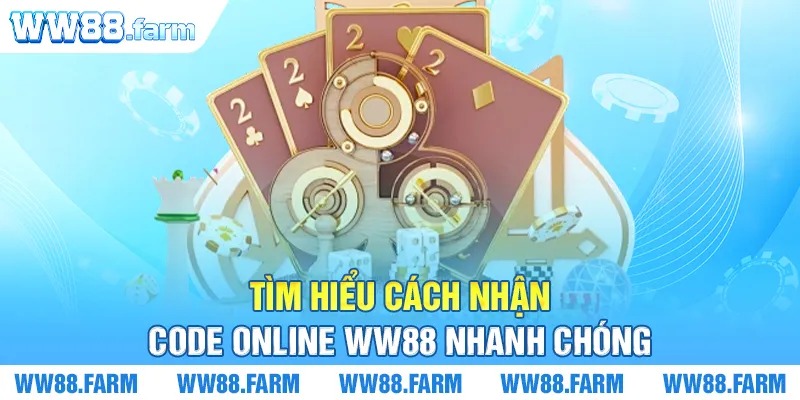 Tìm hiểu cách nhận Code online WW88 nhanh chóng