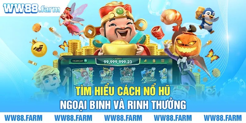 Tìm hiểu cách nổ hũ ngoại binh và rinh thưởng